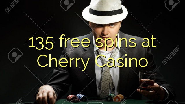 135 free spins at Cherry Casino