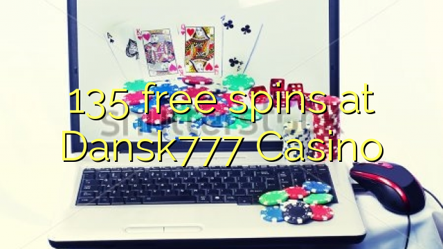 135 free spins at Dansk777 Casino