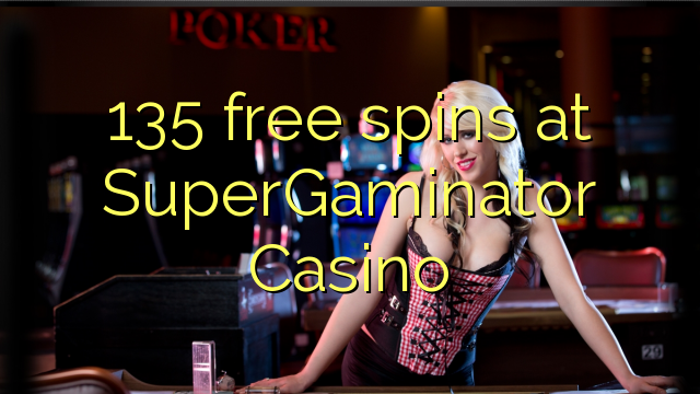 135 free spins at SuperGaminator Casino