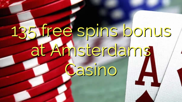 135 free spins bonus at Amsterdams  Casino