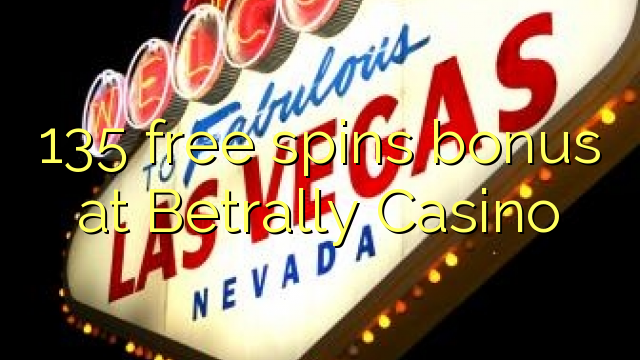 135 free spins bonus at Betrally Casino