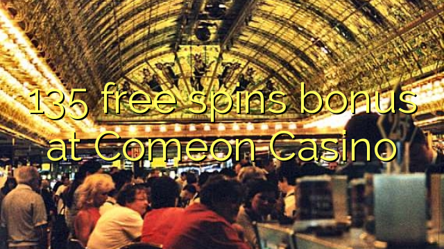 135 free spins bonus at Comeon Casino