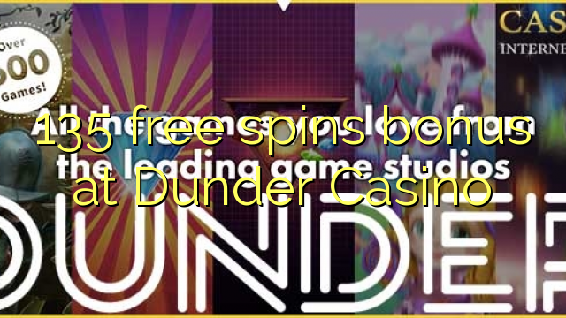 135 free spins bonus at Dunder Casino