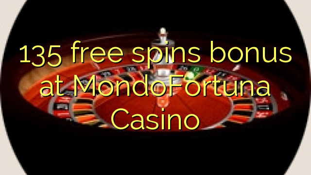 135 free spins bonus at MondoFortuna Casino