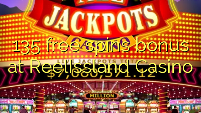 135 free spins bonus at ReelIssland Casino