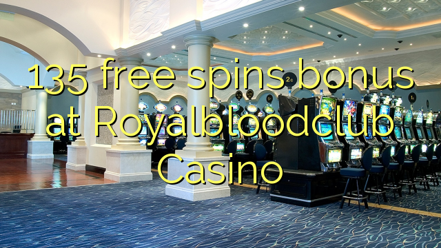 135 free spins bonus at Royalbloodclub Casino