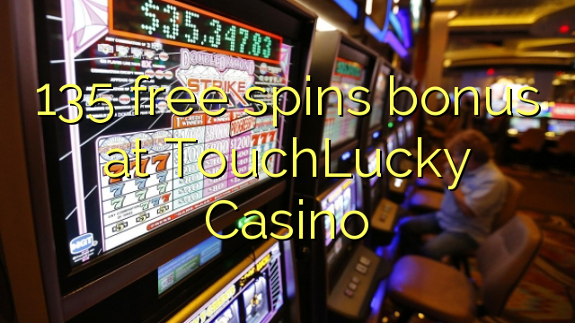 135 free spins bonus at TouchLucky Casino