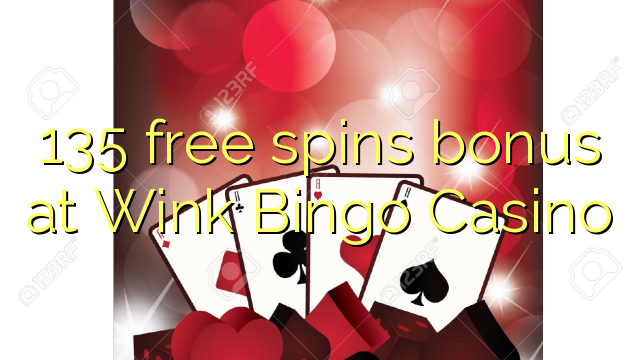 135 free spins bonus at Wink Bingo Casino