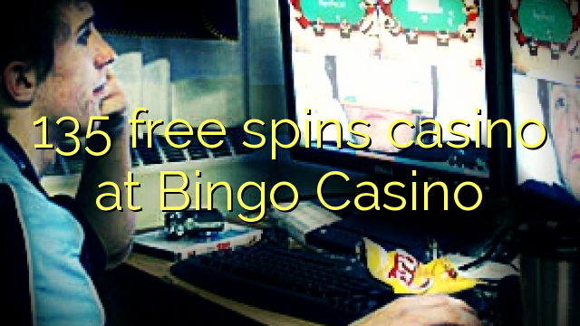 135 free spins casino at Bingo Casino