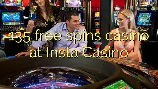 135 free spins casino at Insta  Casino