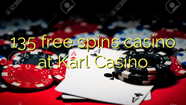 135 free spins casino at Karl Casino