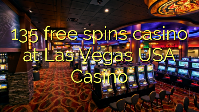 135 free spins gidan caca a Las Vegas USA Casino