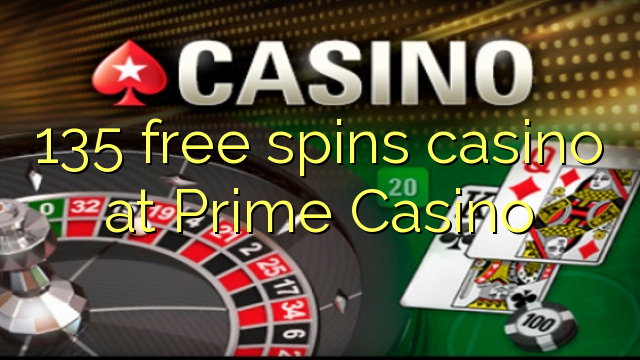 135 free spins casino at Prime  Casino