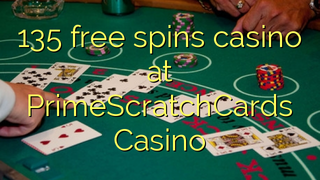 135 gira gratis casino al PrimeScratchCards Casino