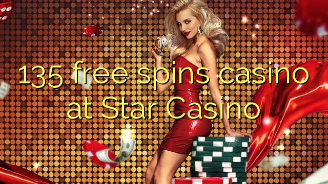135 senza spins Casinò à Star Casino
