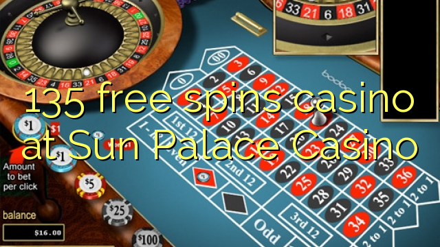 135 free spins casino at Sun Palace Casino