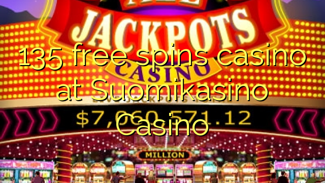 135 free spins casino at Suomikasino Casino