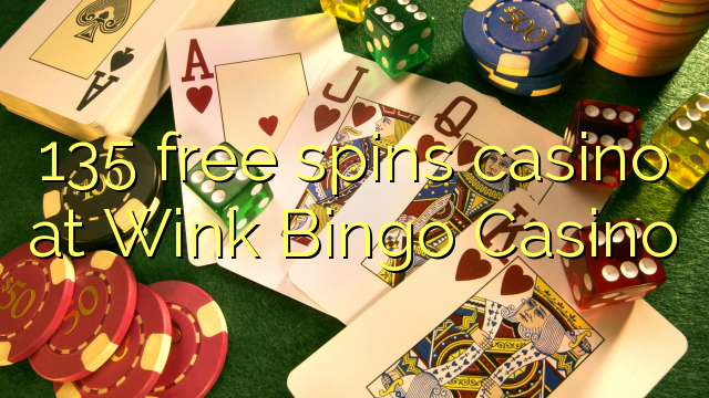 135 free spins casino at Wink Bingo Casino