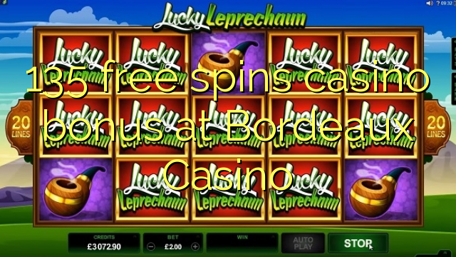 135 free spins casino bonus at  Bordeaux Casino