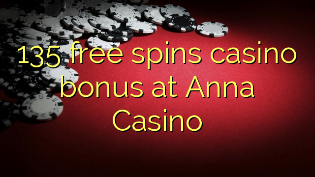 135 free spins casino bonus at Anna Casino