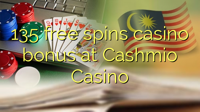 135 free spins casino bonus at Cashmio Casino