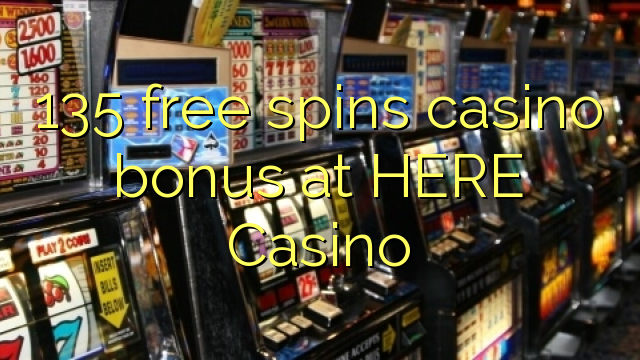 135 free spins casino bonus at HERE Casino