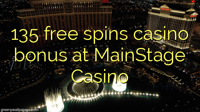 135 free spins casino bonus at MainStage Casino