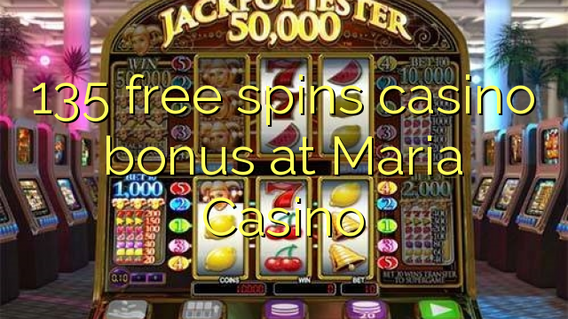 135 giros gratis bono de casino en Maria Casino