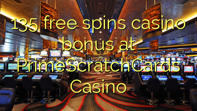 135 miễn phí quay thưởng casino tại PrimeScratchCards Casino