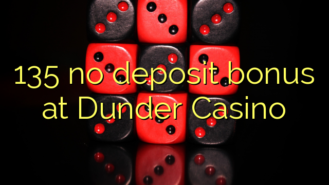 135 no deposit bonus at Dunder Casino