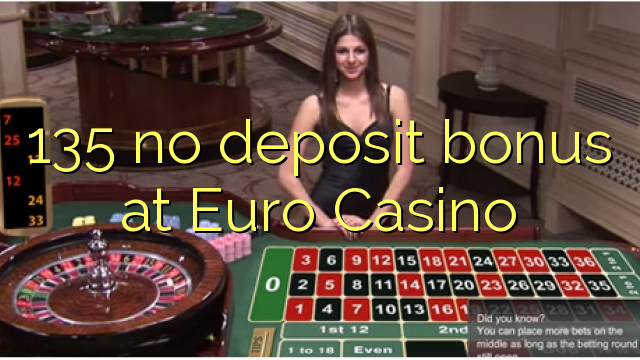 135 no deposit bonus at Euro Casino