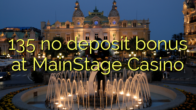 135 no deposit bonus at MainStage Casino