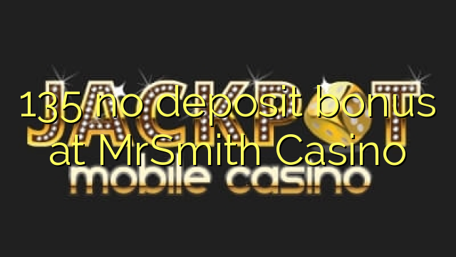 135 no deposit bonus at MrSmith Casino