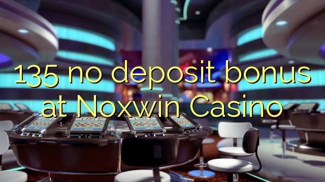 135 ingen insättningsbonus på Noxwin Casino