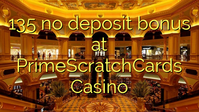 Ang 135 walay deposit bonus sa PrimeScratchCards Casino