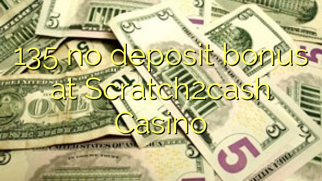 135 no deposit bonus at Scratch2cash Casino