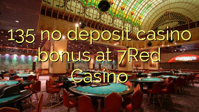 135 no deposit casino bonus at 7Red Casino