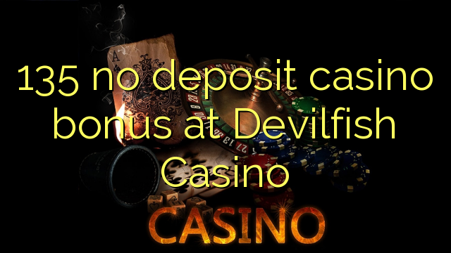 135 neniu deponejo kazino bonus ĉe Devilfish Kazino
