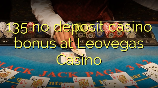 135 babu ajiya gidan caca bonus a Leovegas Casino