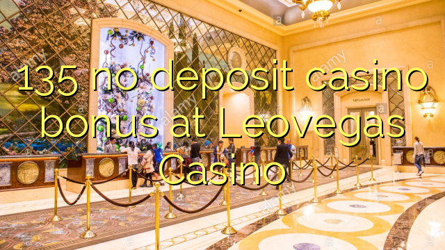 135 euweuh deposit kasino bonus di Leovegas Kasino