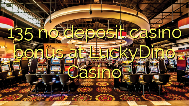 135 no deposit casino bonus at LuckyDino Casino