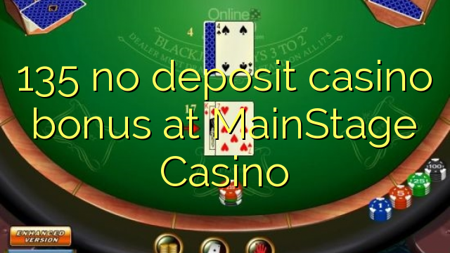 135 no deposit casino bonus at MainStage Casino