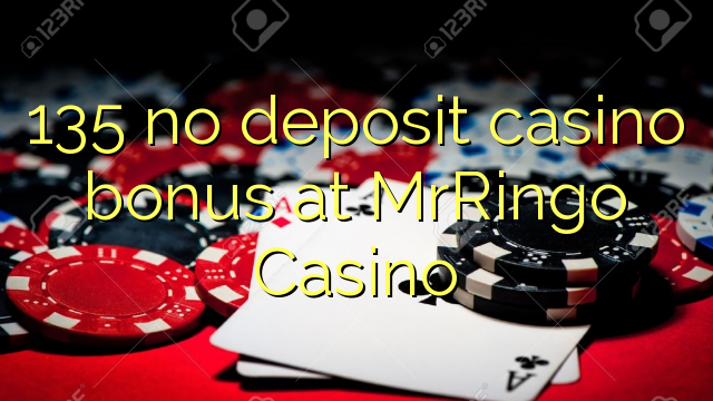 135 no deposit casino bonus at MrRingo Casino