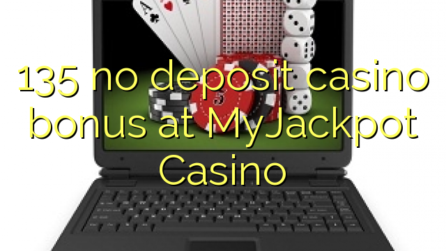 135 no deposit casino bonus at MyJackpot Casino