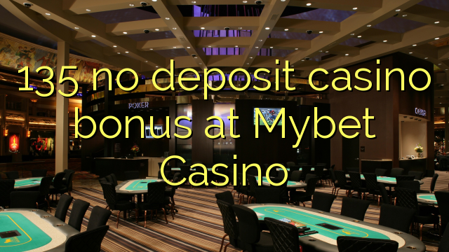 135 no deposit casino bonus at Mybet Casino