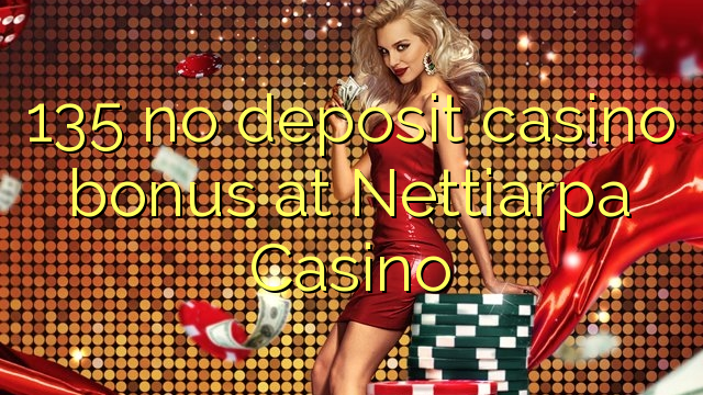 135 no deposit casino bonus at Nettiarpa Casino