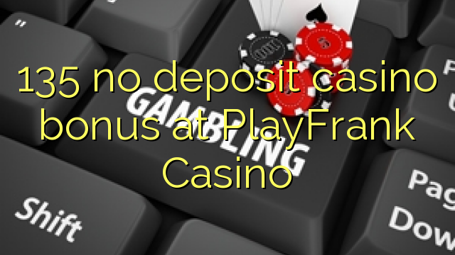 135 PlayFrank Casino hech depozit kazino bonus