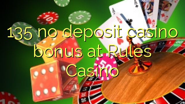 135 no deposit casino bonus at Rules Casino