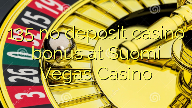 135 no deposit casino bonus at Suomi Vegas Casino