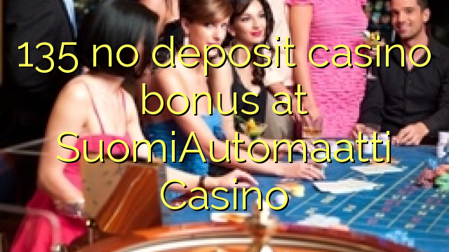 135 no deposit casino bonus at SuomiAutomaatti Casino